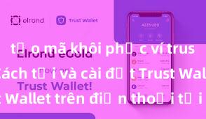 tạo mã khôi phục ví trust wallet Cách tải và cài đặt Trust Wallet trên điện thoại tại Việt Nam